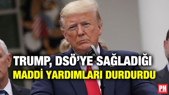 TRUMP, DSÖ’YE SAĞLADIĞI  MADDİ YARDIMLARI DURDURDU