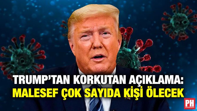 TRUMP’TAN KORKUTAN AÇIKLAMA: MALESEF ÇOK SAYIDA KİŞİ ÖLECEK