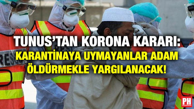 TUNUS’TAN KORONA KARARI: KARANTİNAYA UYMAYANLAR ADAM ÖLDÜRMEKLE YARGILANACAK!