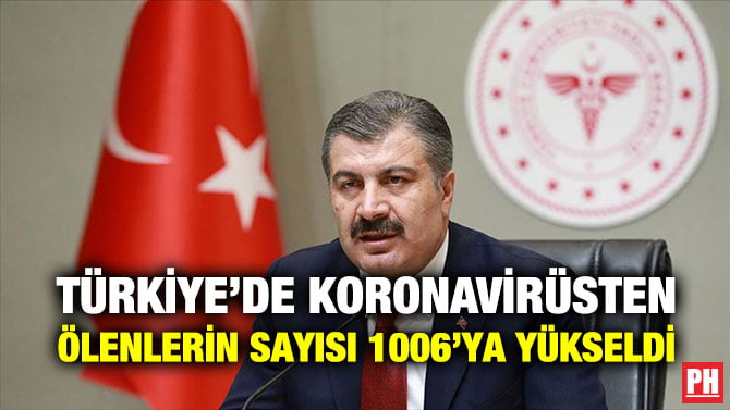 TÜRKİYE’DE KORONAVİRÜSTEN ÖLENLERİN SAYISI 1006’YA YÜKSELDİ