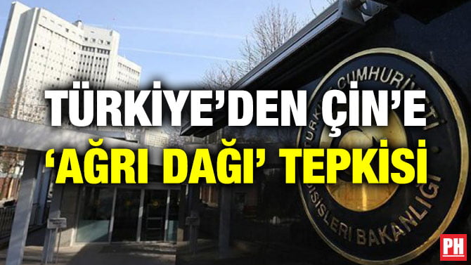 TÜRKİYE’DEN ÇİN’E ‘AĞRI DAĞI’ TEPKİSİ