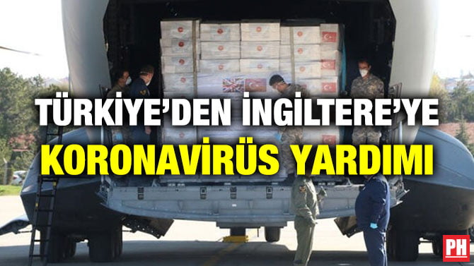 TÜRKİYE’DEN İNGİLTERE’YE KORONAVİRÜS YARDIMI