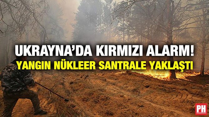 UKRAYNA’DA KIRMIZI ALARM! YANGIN NÜKLEER SANTRALE YAKLAŞTI