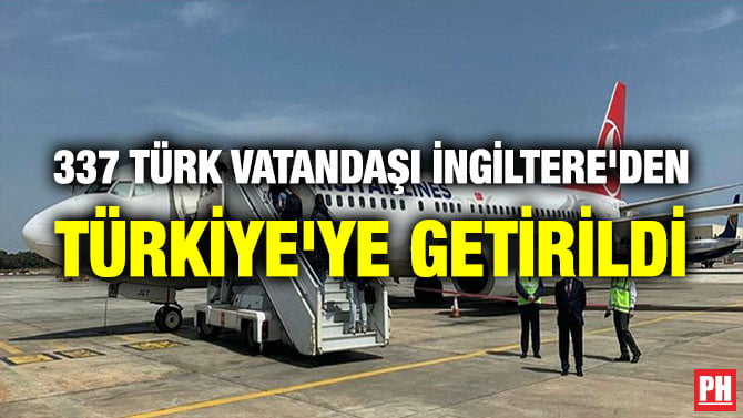 337 TÜRK VATANDAŞI İNGİLTERE’DEN TÜRKİYE’YE GETİRİLDİ