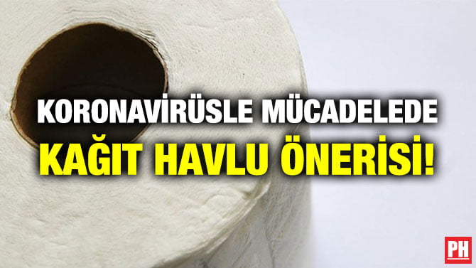 KORONAVİRÜSLE MÜCADELEDE KAĞIT HAVLU ÖNERİSİ!