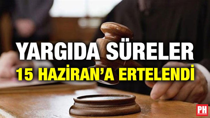 YARGIDA SÜRELER 15 HAZİRAN’A ERTELENDİ