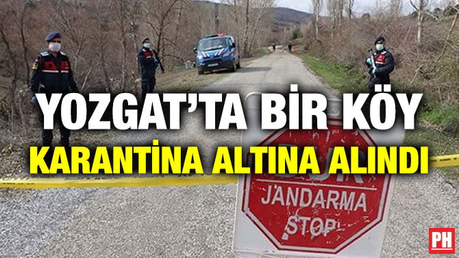 YOZGAT’TA BİR KÖY KARANTİNA ALTINA ALINDI