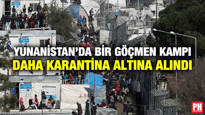 YUNANİSTAN’DA BİR GÖÇMEN KAMPI DAHA KARANTİNA ALTINA ALINDI