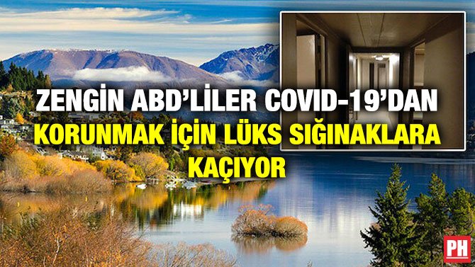 ZENGİN ABD’LİLER COVID-19’DAN KORUNMAK İÇİN LÜKS SIĞINAKLARA KAÇIYOR