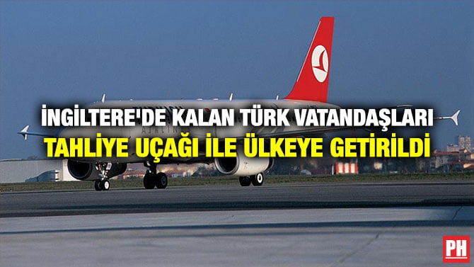 İNGİLTERE’DE KALAN TÜRK VATANDAŞLARI TAHLİYE UÇAĞI İLE ÜLKEYE GETİRİLDİ