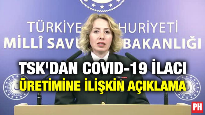 TSK’DAN COVID-19 İLACI ÜRETİMİNE İLİŞKİN AÇIKLAMA