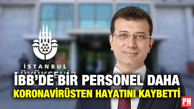 İBB’DE BİR PERSONEL DAHA KORONAVİRÜSTEN HAYATINI KAYBETTİ