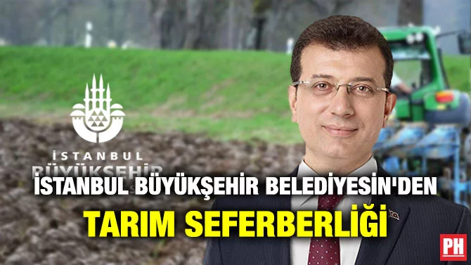 İSTANBUL BÜYÜKŞEHİR BELEDİYESİN’DEN TARIM SEFERBERLİĞİ