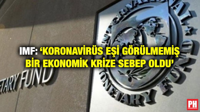 IMF: ‘KORONAVİRÜS EŞİ GÖRÜLMEMİŞ BİR EKONOMİK KRİZE SEBEP OLDU’