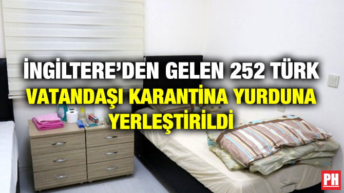 İNGİLTERE’DEN GELEN 252 TÜRK VATANDAŞI KARANTİNA YURDUNA YERLEŞTİRİLDİ