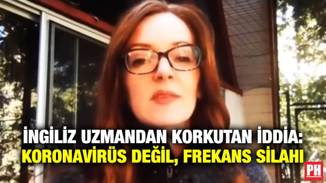 İNGİLİZ UZMANDAN KORKUTAN İDDİA: KORONAVİRÜS DEĞİL, FREKANS SİLAHI