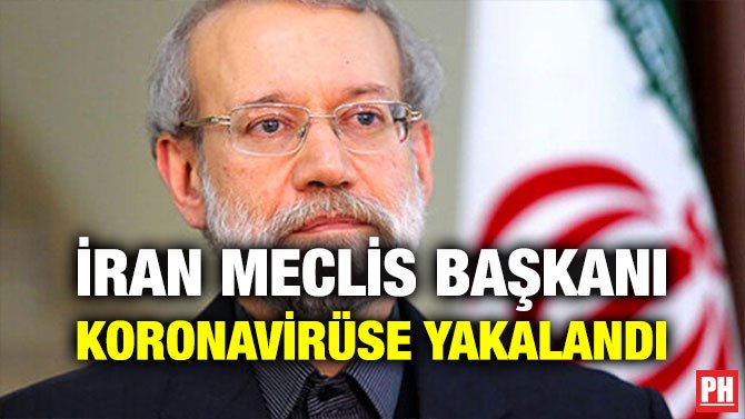 İRAN MECLİS BAŞKANI KORONAVİRÜSE YAKALANDI