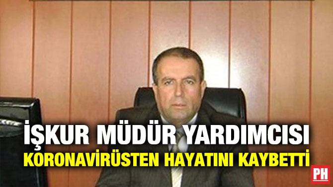 İŞKUR MÜDÜR YARDIMCISI KORONAVİRÜSTEN HAYATINI KAYBETTİ