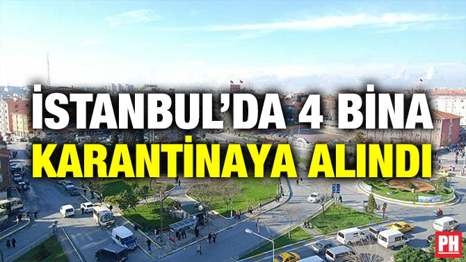 İSTANBUL’DA 4 BİNA KARANTİNAYA ALINDI