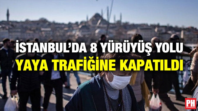 İSTANBUL’DA 8 YÜRÜYÜŞ YOLU YAYA TRAFİĞİNE KAPATILDI