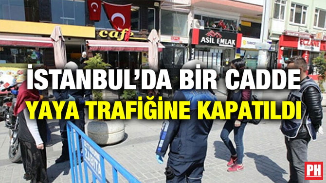 İSTANBUL’DA BİR CADDE YAYA TRAFİĞİNE KAPATILDI