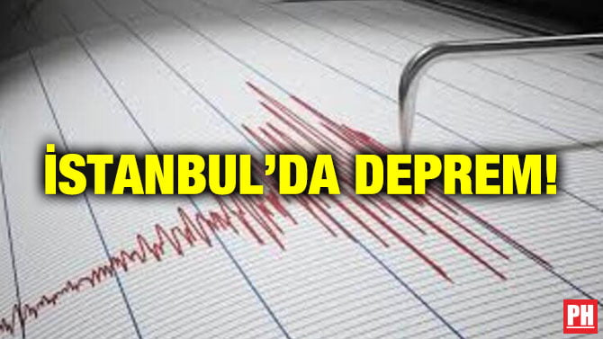 İSTANBUL’DA DEPREM!