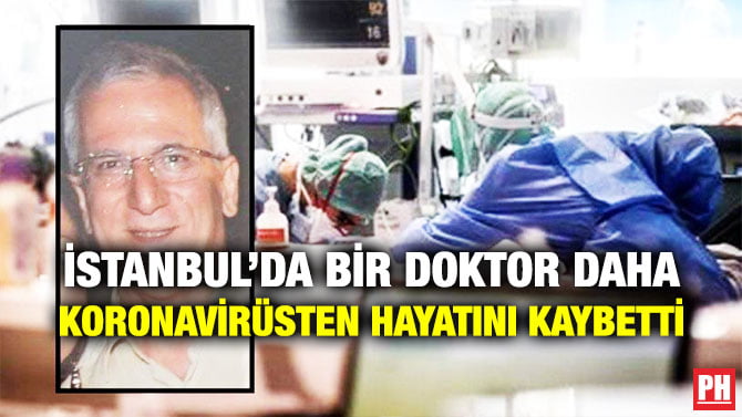 İSTANBUL’DA BİR DOKTOR DAHA KORONAVİRÜSTEN HAYATINI KAYBETTİ