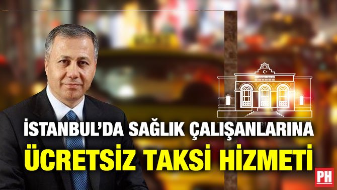 İSTANBUL’DA SAĞLIK ÇALIŞANLARINA ÜCRETSİZ TAKSİ HİZMETİ