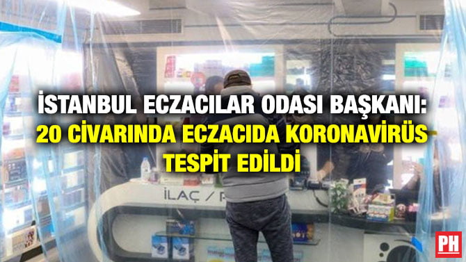 İSTANBUL ECZACILAR ODASI BAŞKANI: 20 CİVARINDA ECZACIDA KORONAVİRÜS TESPİT EDİLDİ