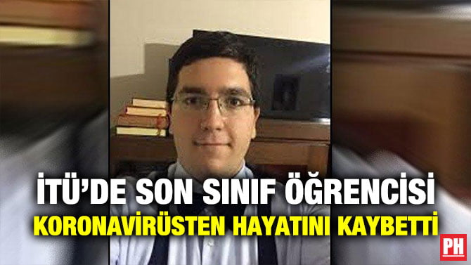 İTÜ’DE SON SINIF ÖĞRENCİSİ KORONAVİRÜSTEN HAYATINI KAYBETTİ
