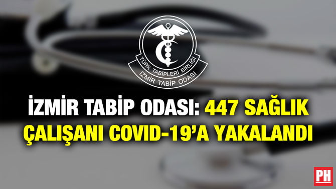 İZMİR TABİP ODASI: 447 SAĞLIK ÇALIŞANI COVID-19’A YAKALANDI