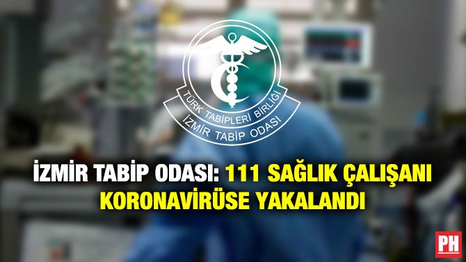 İZMİR TABİP ODASI: 111 SAĞLIK ÇALIŞANI KORONAVİRÜSE YAKALANDI