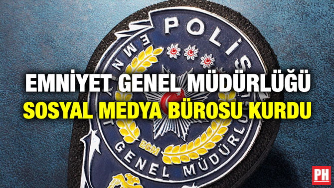 EMNİYET GENEL MÜDÜRLÜĞÜ SOSYAL MEDYA BÜROSU KURDU