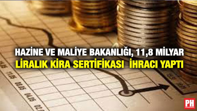HAZİNE VE MALİYE BAKANLIĞI, 11,8 MİLYAR LİRALIK  KİRA SERTİFİKASI İHRACI YAPTI
