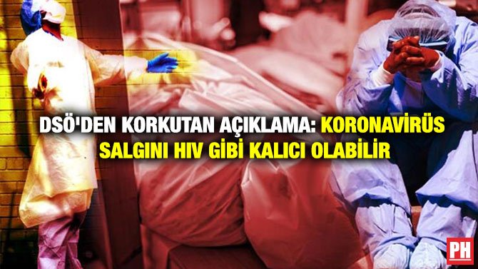 DSÖ’DEN KORKUTAN AÇIKLAMA: KORONAVİRÜS SALGINI HIV GİBİ KALICI OLABİLİR