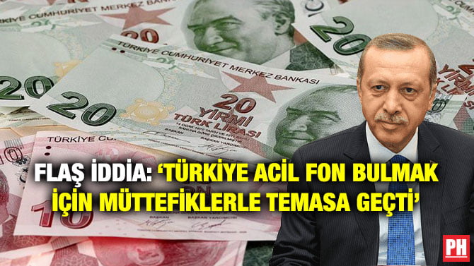 FLAŞ İDDİA: ‘TÜRKİYE ACİL FON BULMAK İÇİN FARKLI MÜTTEFİKLERLE TEMASA GEÇTİ’