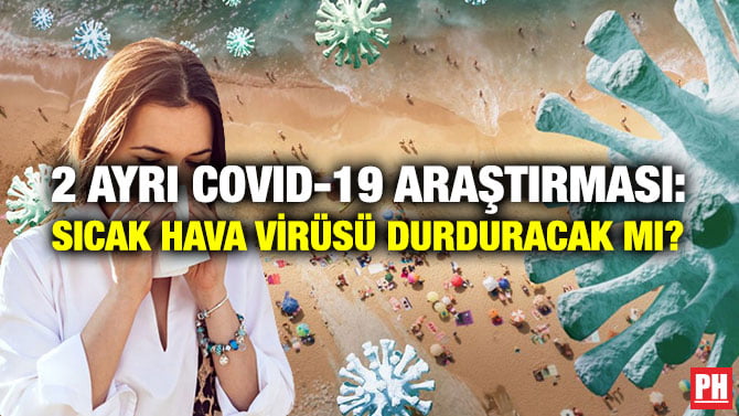 2 AYRI COVID-19 ARAŞTIRMASI: SICAK HAVA VİRÜSÜ DURDURACAK MI?