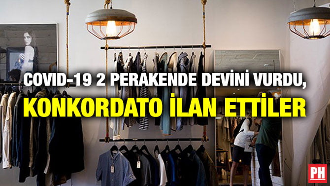 COVID-19 2 PERAKENDE DEVİNİ VURDU, KONKORDATO İLAN ETTİLER