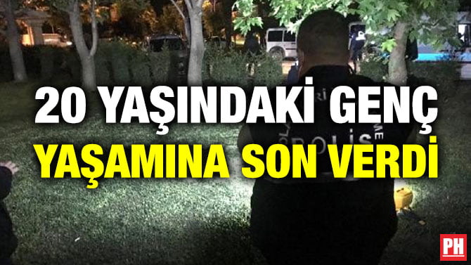 20 YAŞINDAKİ GENÇ YAŞAMINA SON VERDİ