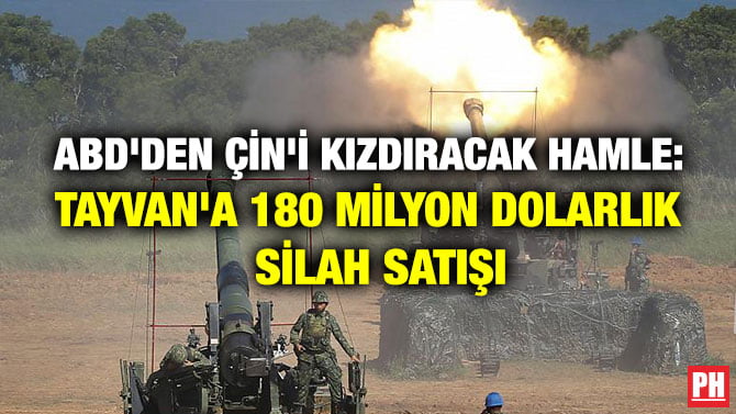 ABD’DEN ÇİN’İ KIZDIRACAK HAMLE: TAYVAN’A 180 MİLYON DOLARLIK SİLAH SATIŞI