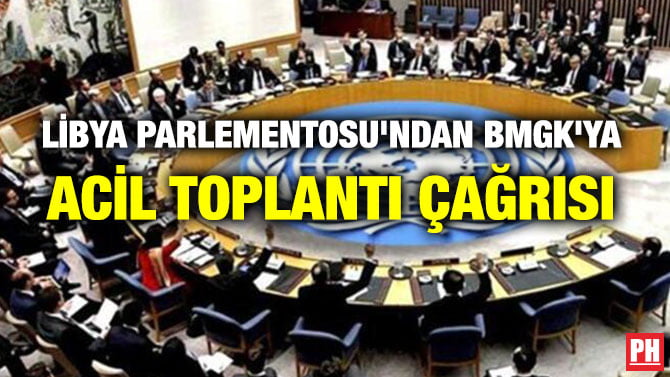 LİBYA PARLEMENTOSU’NDAN BMGK’YA ACİL TOPLANTI ÇAĞRISI