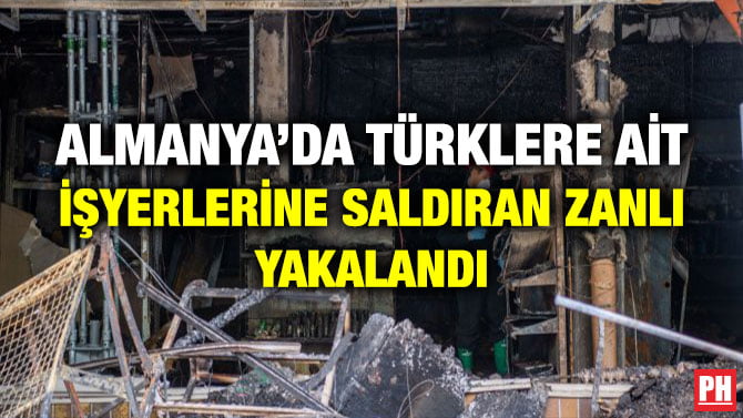 ALMANYA’DA TÜRKLERE AİT İŞYERLERİNE SALDIRAN ZANLI YAKALANDI