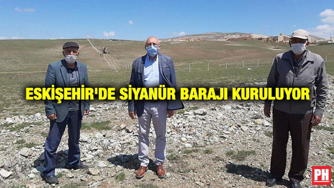 ESKİŞEHİR’DE SİYANÜR BARAJI KURULUYOR