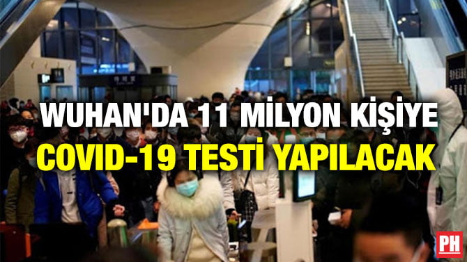 WUHAN’DA 11 MİLYON KİŞİYE COVID-19 TESTİ YAPILACAK