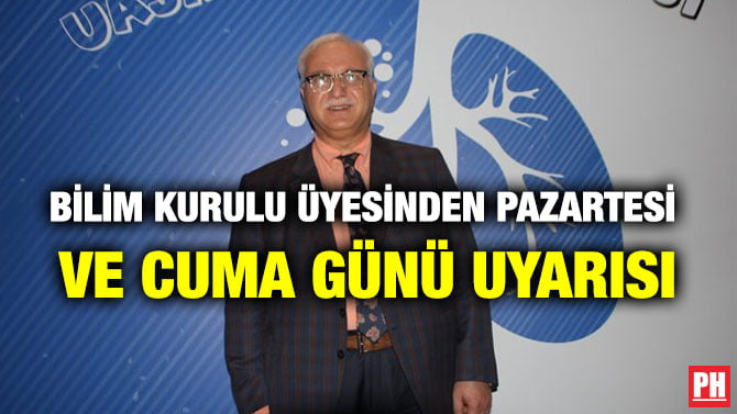 BİLİM KURULU ÜYESİNDEN PAZARTESİ VE CUMA GÜNÜ UYARISI