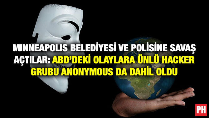 MINNEAPOLIS BELEDİYESİ VE POLİSİNE SAVAŞ AÇTILAR: ABD’DEKİ OLAYLARA ÜNLÜ HACKER GRUBU ANONYMOUS DA DAHİL OLDU