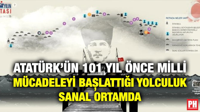 ATATÜRK’ÜN 101 YIL ÖNCE MİLLİ MÜCADELEYİ BAȘLATTIĞI YOLCULUK SANAL ORTAMDA