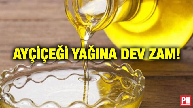 AYÇİÇEĞİ YAĞINA DEV ZAM!