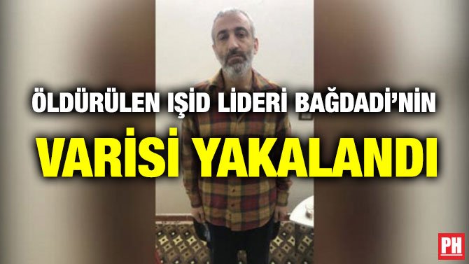 ÖLDÜRÜLEN IŞİD LİDERİ BAĞDADİ’NİN VARİSİ YAKALANDI