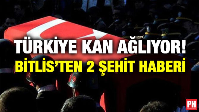 TÜRKİYE KAN AĞLIYOR! BİTLİS’TEN 2 ŞEHİT HABERİ